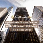 Hyderabad’s Skyline Evolves: ASBL’s Broadway Catalyzes Real Estate Surge